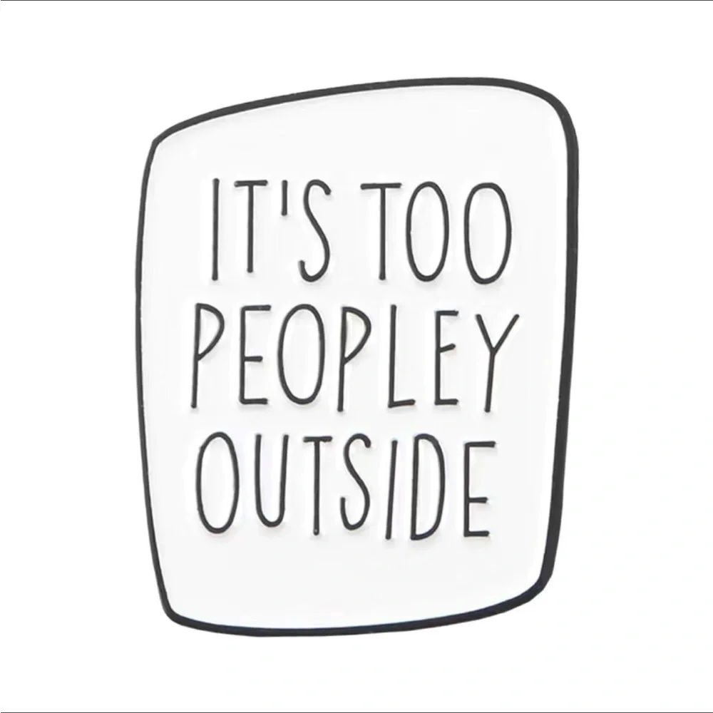 3/$25 Acrylic Enamel Pin “It’s Too Peopley Outside” White with Black Let…